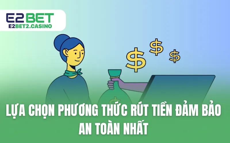 Lựa chọn phương thức rút tiền đảm bảo an toàn nhất