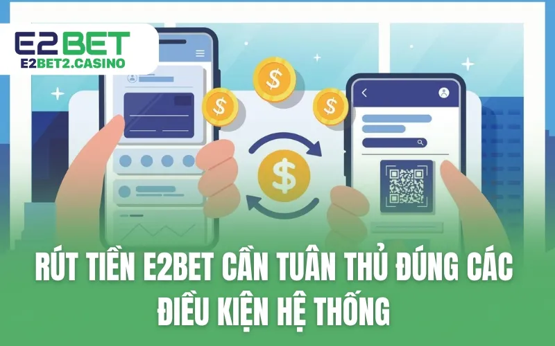 Rút tiền E2BET cần tuân thủ đúng các điều kiện hệ thống
