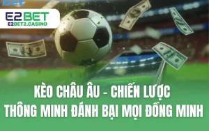 Kèo Châu Âu - Chiến Lược Thông Minh Đánh Bại Mọi Đồng Minh