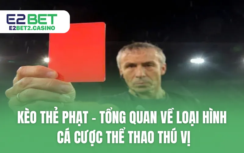 Kèo thẻ phạt - Tổng quan về loại hình cá cược thể thao thú vị