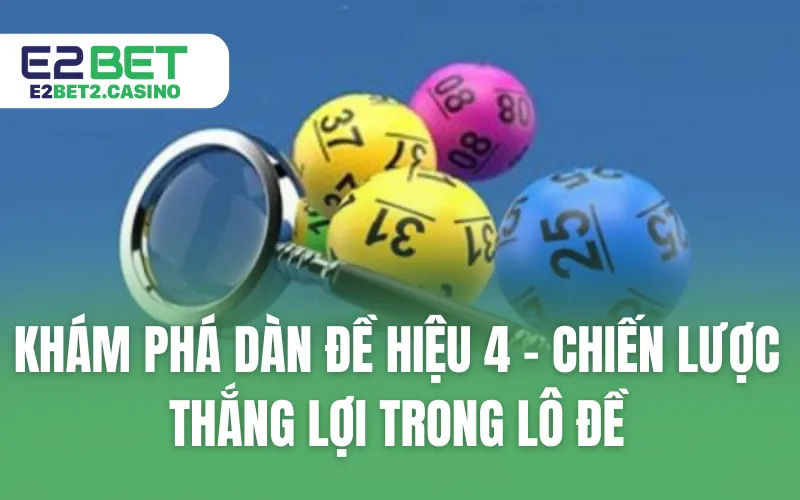 Khám Phá Dàn Đề Hiệu 4 - Chiến Lược Thắng Lợi Trong Lô Đề