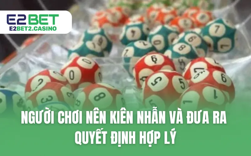 Người chơi nên kiên nhẫn và đưa ra quyết định hợp lý