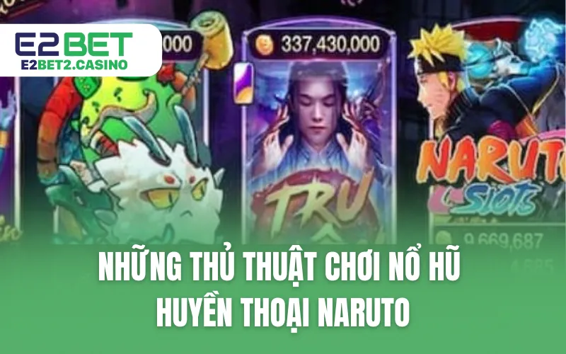 Những thủ thuật chơi nổ hũ huyền thoại Naruto
