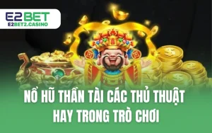 Nổ Hũ Thần Tài Các Thủ Thuật Hay Trong Trò Chơi