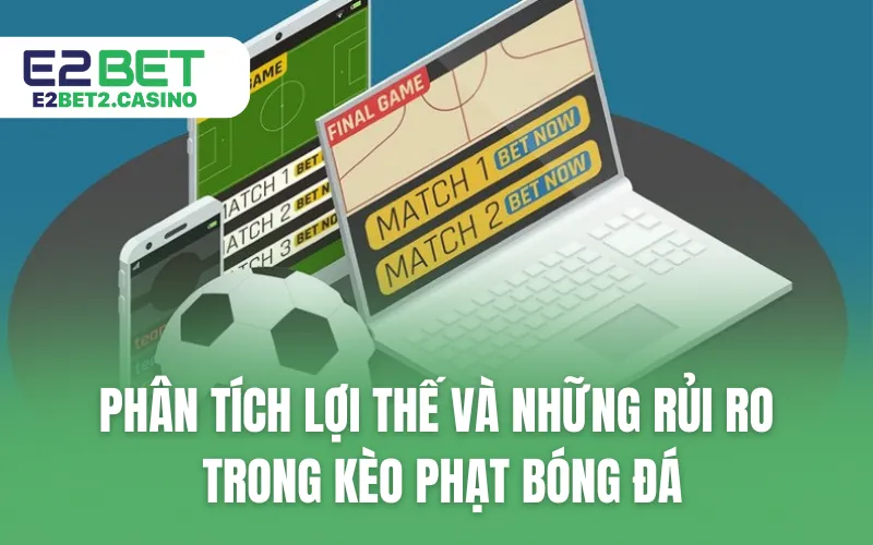 Phân tích lợi thế và những rủi ro trong kèo phạt bóng đá