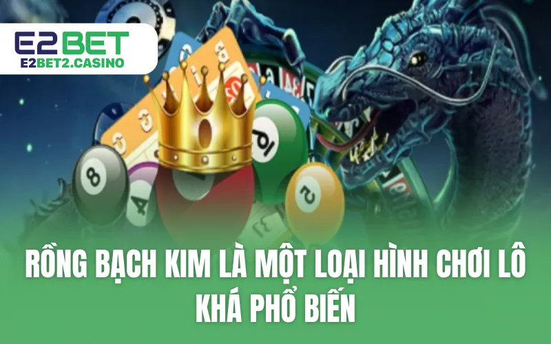 Rồng Bạch Kim là một loại hình chơi lô khá phổ biến