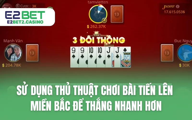 Sử dụng thủ thuật chơi bài Tiến lên miền Bắc để thắng nhanh hơn