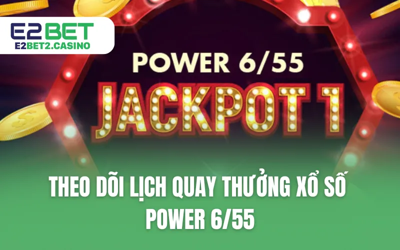 Theo dõi lịch quay thưởng xổ số Power 6/55