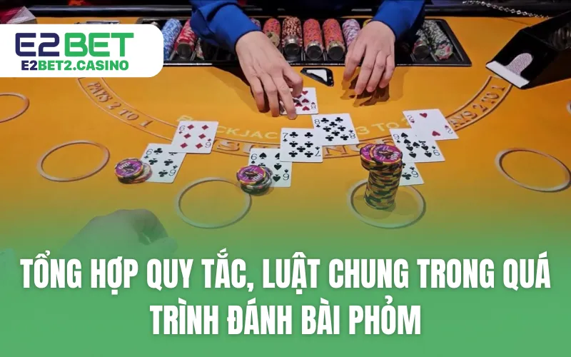 Tổng hợp quy tắc, luật chung trong quá trình đánh bài Phỏm