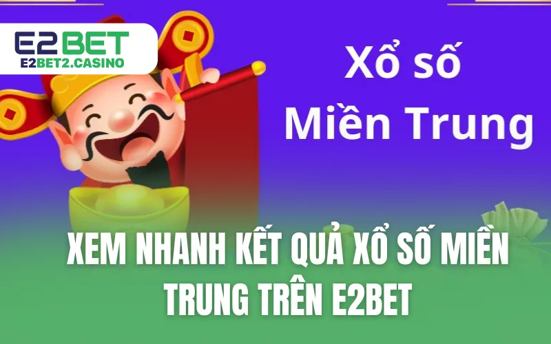 Xem Nhanh Kết Quả Xổ Số Miền Trung Trên E2BET