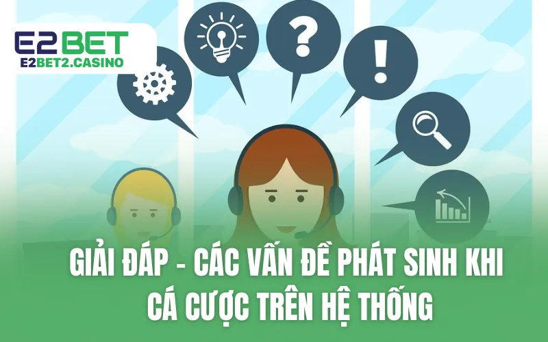 Giải đáp - Các vấn đề phát sinh khi cá cược trên hệ thống