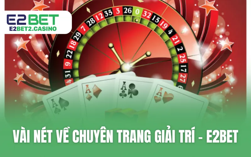 Vài nét về chuyên trang giải trí - E2BET